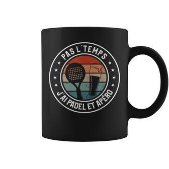 Pas L'temps J'ai Padel Et Apéro Padeliste Tasse - Cadeauxyz