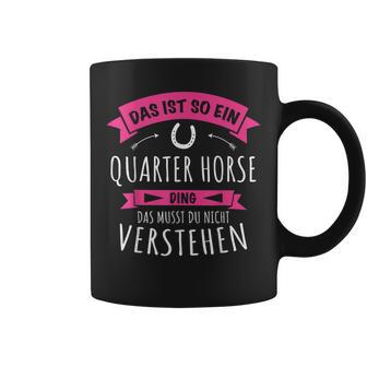 Quarter Horse Das Ist So Ein Quarter Horse Ding Tassen - Geschenkecke