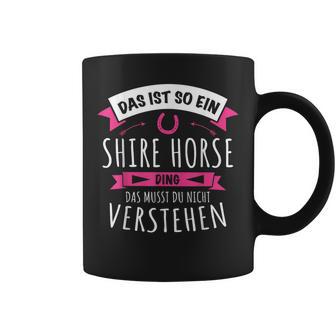 Shire Horse Das Ist So Ein Shire Horse Ding S Tassen - Geschenkecke