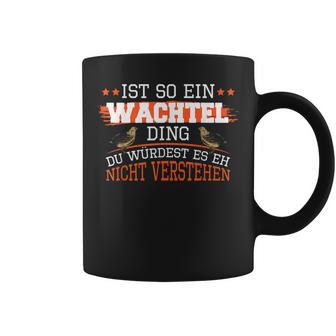 Wachteln Ist So Ein Wachtel Ding Wachtelzucht Wachtel Tassen - Geschenkecke