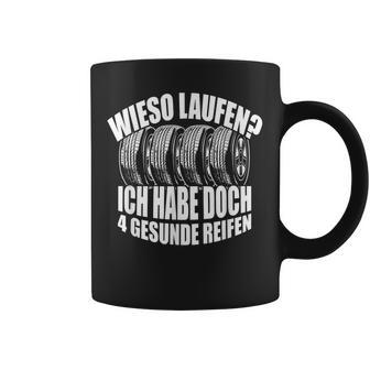 Wieso Laufen Ich Habe 4 Gesunde Reifen Autofahrer German Langu Tassen - Geschenkecke