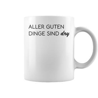 Aller Guten Dinge Sind Dry Alles Gute Ist Trocken Wie Wein Tassen - Geschenkecke