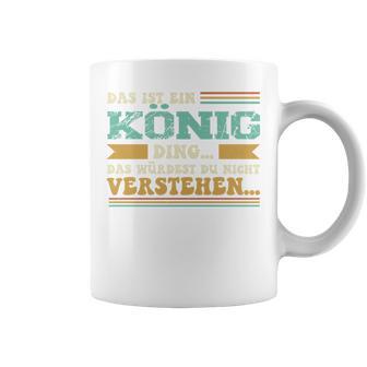 Das Ist Ein König Ding Spruch Für Familie König Tassen - Geschenkecke