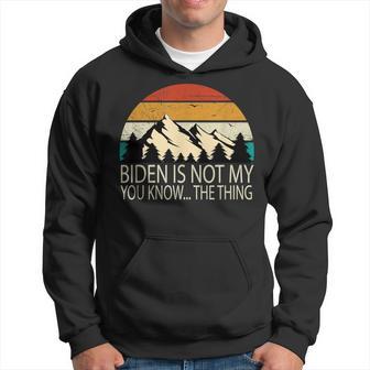 Biden Ist Nicht Mein Du Weißt Das Ding S Kapuzenpullover - Geschenkecke