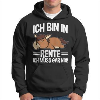 Bin In Rente Ich Muss Gar Nix Pferd Rentner Ruhestand Kapuzenpullover - Geschenkecke