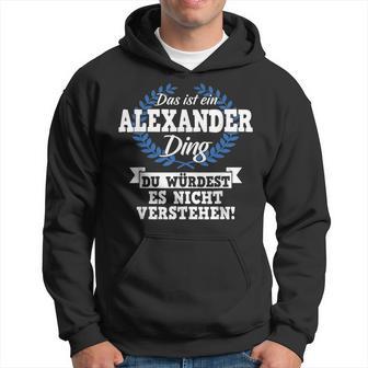 Das Ist Ein Alexander Ding Du Würdest Es Nicht Understand Kapuzenpullover - Geschenkecke