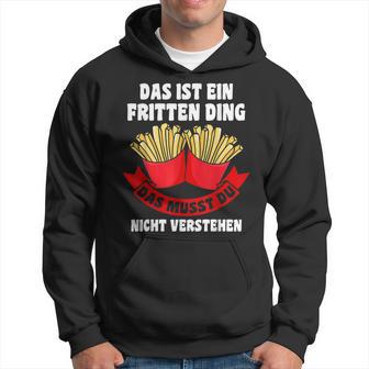 Das Ist Ein Fritten Ding Fritten Pommes Kapuzenpullover - Geschenkecke