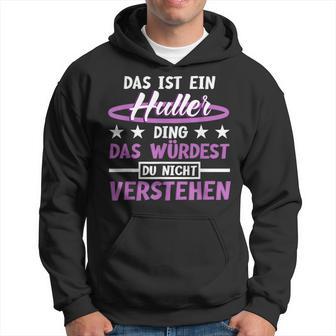 Das Ist Ein Huller Ding Das Würdest Du Nichterstand Hula Kapuzenpullover - Geschenkecke