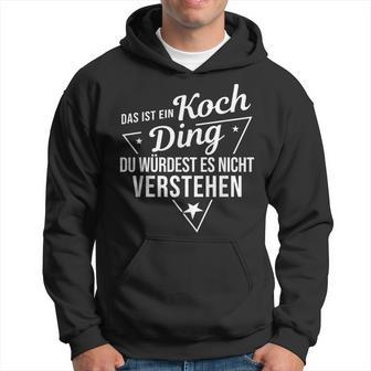 Das Ist Ein Koch Ding Du Würdest Es Nicht Understand Kapuzenpullover - Geschenkecke