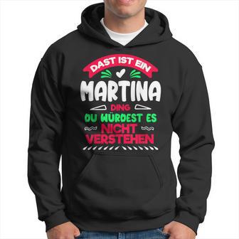 Das Ist Ein Martina Ding Du Würdest Es Nichterstehen Name Kapuzenpullover - Geschenkecke