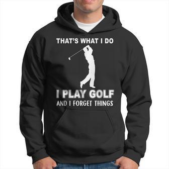 Das Ist Es Was Ich Golf Spiele Und Ichergiss Dinge Kapuzenpullover - Geschenkecke