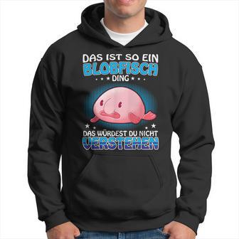 Das Ist So Ein Blobfisch Ding Ugly Blobfisch Kapuzenpullover - Geschenkecke