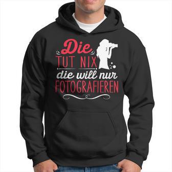 Die Tut Nix Will Nur Photographier Kapuzenpullover - Geschenkecke