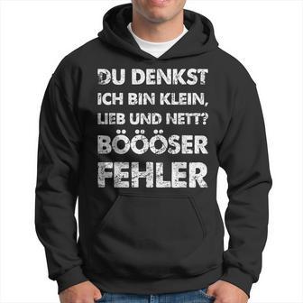 Du Denkst Ich Bin Klein Lieb Und Nett Böööser Fehl German Kapuzenpullover - Geschenkecke