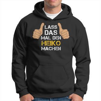 First Name Heiko Lass Das Mal Den Heiko Machen S Kapuzenpullover - Geschenkecke