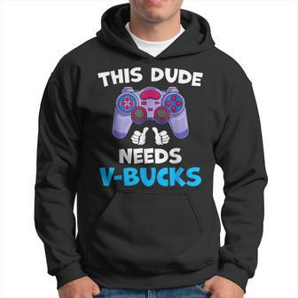 This Dude Needs V-Bucks Will Work For Bucks Gamer Hoodie - Thegiftio UK