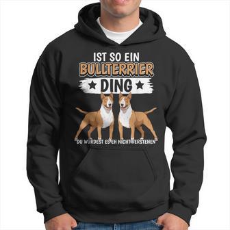 Hundehalter Sachen Ist So Ein Bullterrier Ding Bullterrier Kapuzenpullover - Geschenkecke