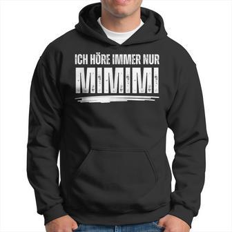 Ich Höre Immer Nur Mimimi Kapuzenpullover - Geschenkecke