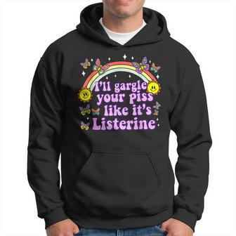 I'll Gargle Your Piss Like It's Listerine Adult Humor Hoodie - Thegiftio UK