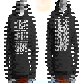 I'll Be In The Shop Dad Joke Handyman Mechanic Hoodie - Thegiftio