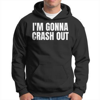 I'm Gonna Crash Out Hoodie - Thegiftio UK