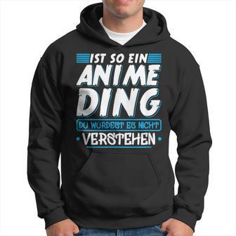 Ist So Ein Anime Ding Anime Kapuzenpullover - Geschenkecke