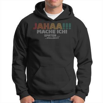 Jahaa Mach Ich Späterielleicht Lustige Sprüche Kapuzenpullover - Geschenkecke