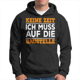 Keine Zeit Ich Muss Auf Die Baus Kapuzenpullover - Geschenkecke