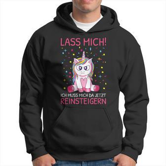 Lass Mich Ich Muss Mich Da Jetzt Reinsteiger Unicorn S Kapuzenpullover - Geschenkecke