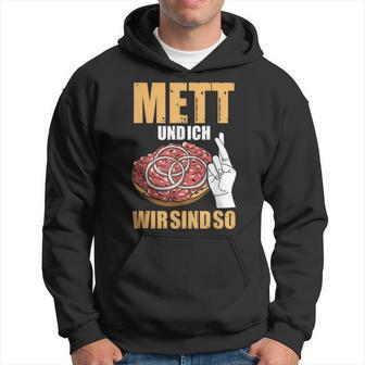 Mett Und Ich Wir Sind So Hackepeter Mett Brunchen Mett Und Ich Wir Sind So Hackepeter Mett Buns Mett S Kapuzenpullover - Geschenkecke