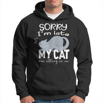 Sorry I'm Late My Cat Was Sitting On Me Geschenk Für Katzenliebhaber Kapuzenpullover - Geschenkecke