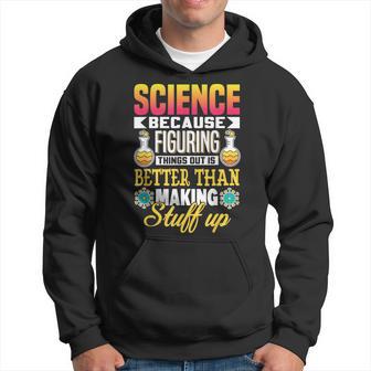 Wissenschaft Weil Dinge Herauszufinden Ist Besser Wissenschaft Kapuzenpullover - Geschenkecke