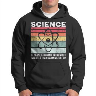 Wissenschaft Weil Es Ein Besseres Geschenk Ist Dinge Herauszufinden Kapuzenpullover - Geschenkecke