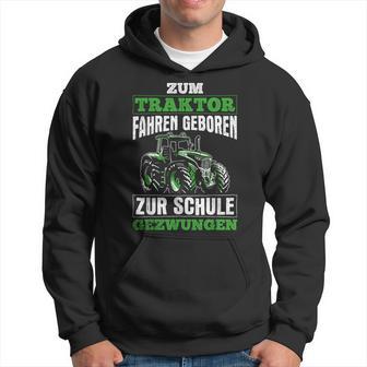 Zum Traktor Fahren Geboren Zur Schule Zum Schule Zwungen S Kapuzenpullover - Geschenkecke