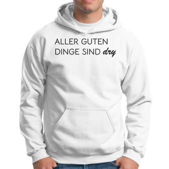 Aller Guten Dinge Sind Dry Alles Gute Ist Trocken Wie Wein Kapuzenpullover - Geschenkecke