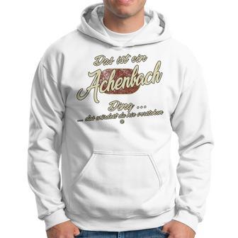 Das Ist Ein Achenbach Ding Family Achenbach Kapuzenpullover - Geschenkecke