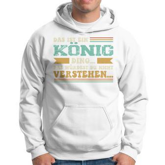 Das Ist Ein König Ding Spruch Für Familie König Kapuzenpullover - Geschenkecke