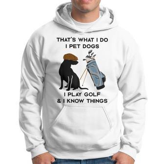 Das Ist Was Ich Mache Ich Pet Dogs Ich Spiele Golf Und Ich Weiß Dinge Kapuzenpullover - Geschenkecke