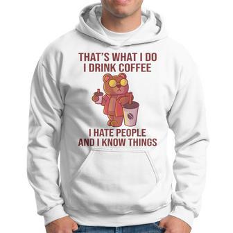 Das Ist Was Ich Trinke Kaffee Hasse Menschen Und Weiß Dinge Kapuzenpullover - Geschenkecke