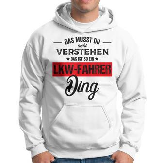 Das Musst Du Nichterstehen Das Ist Ein Lkw Fahrer Ding Kapuzenpullover - Geschenkecke