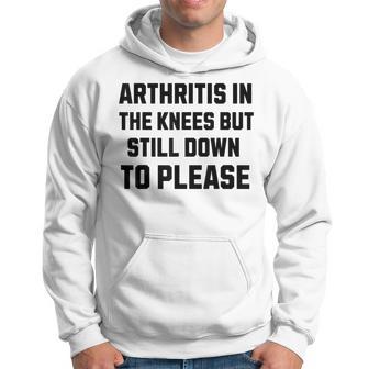 Inappropriate Adult Humor Arthritis Still Down Please Hoodie - Thegiftio UK