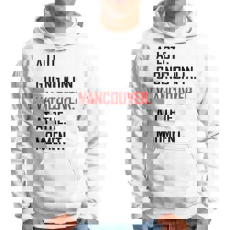 A Lot Going On In Vancouver At The Moment Hoodie - Monsterry