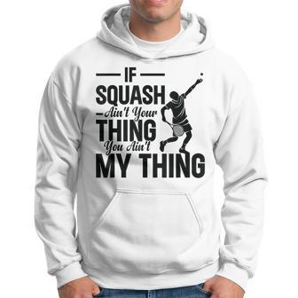 Wenn Squash Nicht Dein Ding Ist Bist Du Nicht Mein Ding Squash Sport Kapuzenpullover - Geschenkecke