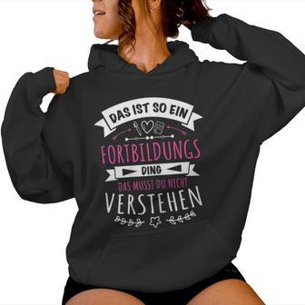 Women's 'Das Ist So Ein Fortbildungs Ding' 'Das Ist So Ein Fort Kapuzenpullover für Damen - Geschenkecke