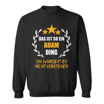 Adam Das Ist So Ein Adam Ding Name Sweatshirt - Geschenkecke