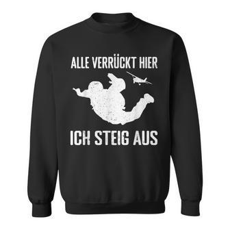 Alleerrückt Hier Skydiving Skydive S Sweatshirt - Geschenkecke