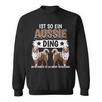 Aussie Ist So Ein Aussie Ding Australischer Schäferhund Sweatshirt - Geschenkecke