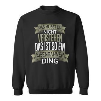 Beruf Ist So Ein Ding Eisenbahner Beruf Ist So Ein S Sweatshirt - Geschenkecke