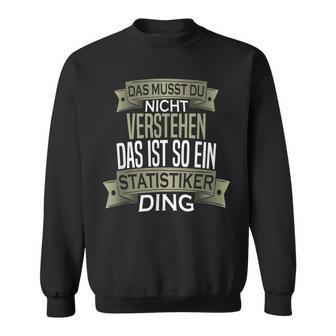 Beruf Ist So Ein Ding Statistiker Sweatshirt - Geschenkecke