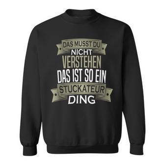 Beruf Ist So Ein Ding Stuckateur Beruf Ist So Ein Sweatshirt - Geschenkecke